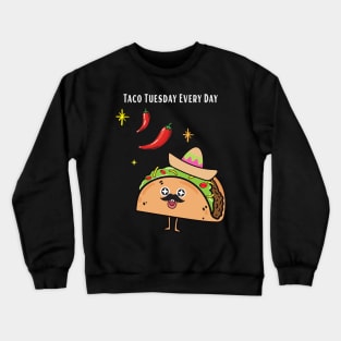 Taco Tuesday Every Day Crewneck Sweatshirt